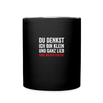 Du denkst ich bin klein - ganz mieser fehler - Tasse einfarbig - Schwarz - Vorne