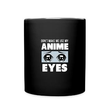 Don't Make Me Use My Anime Eyes - Full Colour Mug - black - Front