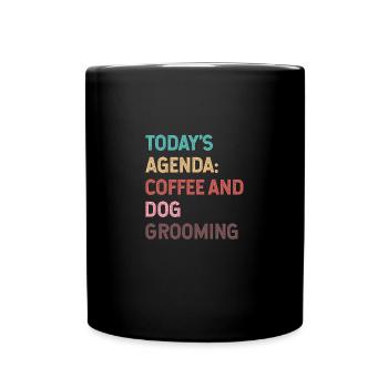 Todays Agenda Coffee And Dog Grooming - Full Colour Mug - black - Front