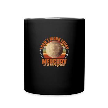 I Can't Work Today Funny Mercury Retrograde An - Full Colour Mug - black - Front