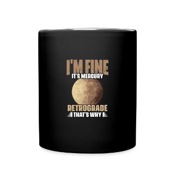 I'm Fine Funny Mercury Retrograde For Astrology - Full Colour Mug - black - Front
