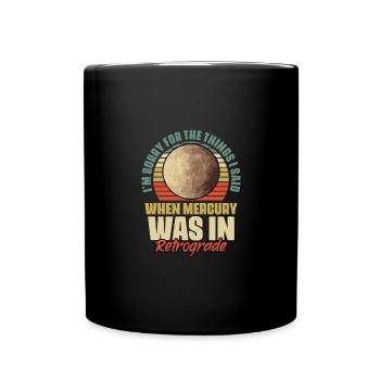 I'm Sorry For The Things I Said Funny Mercury In - Full Colour Mug - black - Front