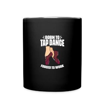 Funny Born To Tap Dance Forced To Work Tap Dance - Tasse einfarbig - Schwarz - Vorne