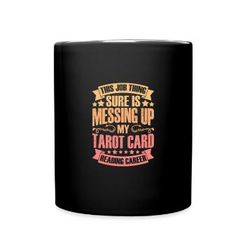 This Job Thing Sure Is Messing Up Funny Tarot Card - Full Colour Mug - black - Front
