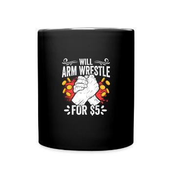 Funny Arm Wrestler Arm Wrestle For $5 An Arm - Full Colour Mug - black - Front