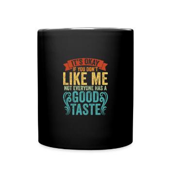 It's Okay If You Don't Like Me Not Everyone Has A - Full Colour Mug - black - Front
