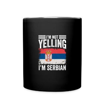 I'm Not Yelling I'm Serbian Funny Srbija People - Tasse einfarbig - Schwarz - Vorne