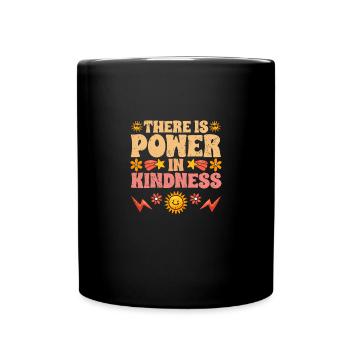 There Is Power In Kindness Motivational Empathy To - Full Colour Mug - black - Front