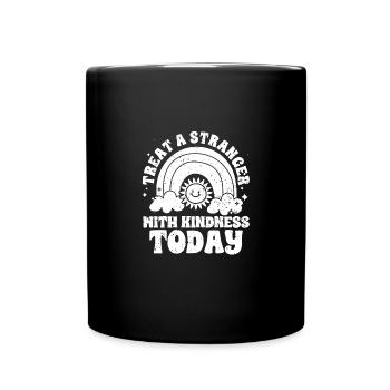 Inspirational Treat A Stranger With Kindness Today - Tasse einfarbig - Schwarz - Vorne