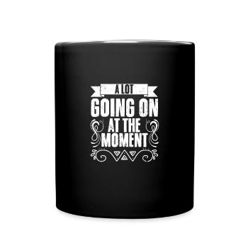 A Lot Going On At The Moment Funny Irony Introvert - Tasse einfarbig - Schwarz - Vorne