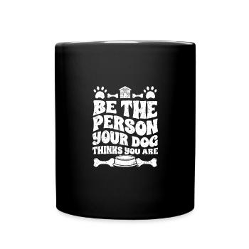 Be The Person Your Dog Your Dog Thinks You Are For - Tasse einfarbig - Schwarz - Vorne