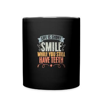 Life Is Short Funny Smile While You Still Have - Full Colour Mug - black - Front