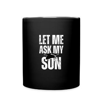 Degree Graduation Commencement Let Me Ask My Son - Full Colour Mug - black - Front