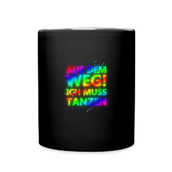 Aus dem Weg, ich muss tanzen Sprüche, Party, Fun - Tasse einfarbig - Schwarz - Vorne
