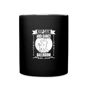 Keep Calm And Dance Funny Ballroom Dancing A - Tasse einfarbig - Schwarz - Vorne