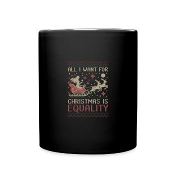 All I Want for Christmas is Equality - Full Colour Mug - black - Front