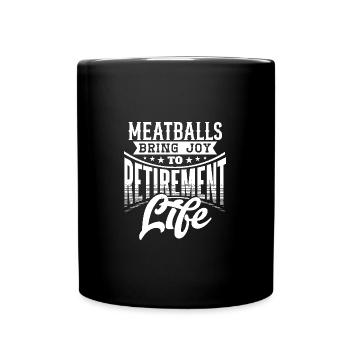 Meatballs Bring Joy to Retirement Life - Full Colour Mug - black - Front