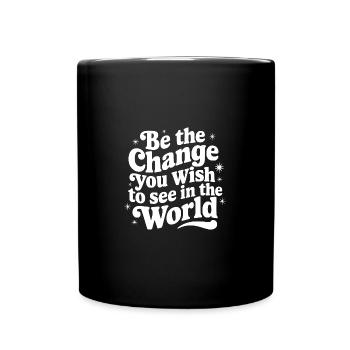 Be The Change You Wish to See in the World Womens - Tasse einfarbig - Schwarz - Vorne