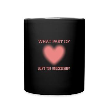 What Part of Don't You Understand Love Sign - Full Colour Mug - black - Front