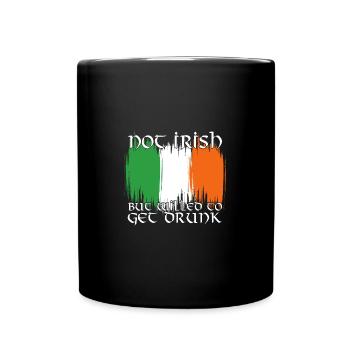 Not Irish But Willed To Get Drunk - Full Colour Mug - black - Front