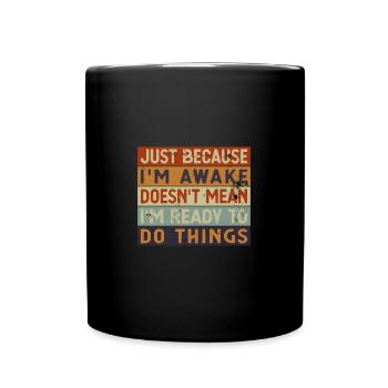 Just Because I'm Awake Funny Retro Procrastination - Tasse einfarbig - Schwarz - Vorne