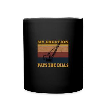 Crane Operator My Erection Pays The Bills Cranes - Full Colour Mug - black - Front