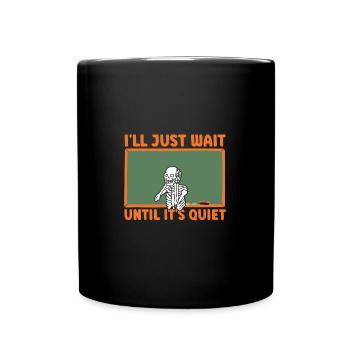 I'll Just Wait Until It's Quiet Teacher - Tasse einfarbig - Schwarz - Vorne