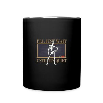 I'll Just Wait Until It's Quiet Teacher - Full Colour Mug - black - Front