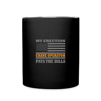 Crane Operator My Erection Pays The Bills Cranes - Full Colour Mug - black - Front