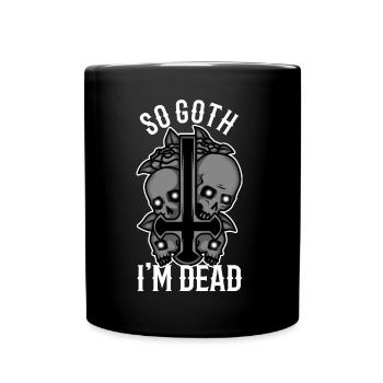 So Goth I'm Dead - Tasse einfarbig - Schwarz - Vorne