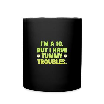 I'm A 10 But I Have Tummy Troubles - Full Colour Mug - black - Front