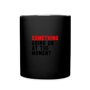 Something Going On At The Moment - Tasse einfarbig - Schwarz - Vorne