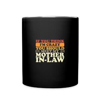 If You Think I'm Crazy You Should Meet My Mother - Tasse einfarbig - Schwarz - Vorne