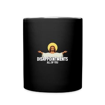 Sarcastic Humor Disappointments All of You Jesus - Full Colour Mug - black - Front