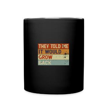 They Told Me It Would Grow Back Recovery Leg Arm - Tasse einfarbig - Schwarz - Vorne