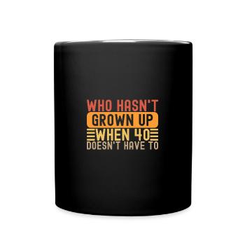 40th Birthday Saying Vintage Grow Up Fun Gag Age - Tasse einfarbig - Schwarz - Vorne