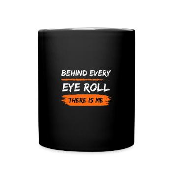 Behind Every Eye Roll Sarcastic Funny - Tasse einfarbig - Schwarz - Vorne