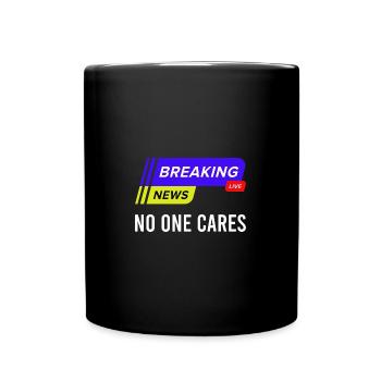 Funny Saying Breaking News No One Cares - Tasse einfarbig - Schwarz - Vorne