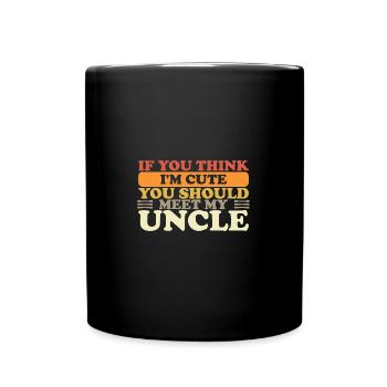 If You Think I'm Cute You Should Meet My Uncle - Tasse einfarbig - Schwarz - Vorne