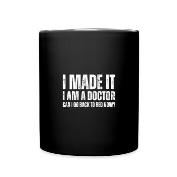 I Made It I Am A Doctor Can I Go Back To Bed Now - Full Colour Mug - black - Front
