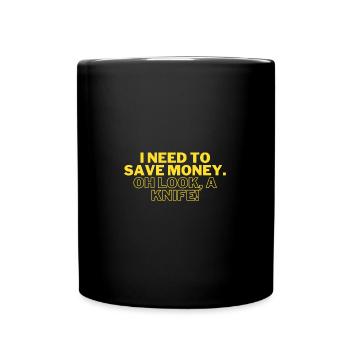 Funny I Need to Save Money. OH LOOK, A KNIFE - Full Colour Mug - black - Front
