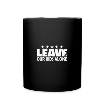 Leave Our Kids Alone - Tasse einfarbig - Schwarz - Vorne
