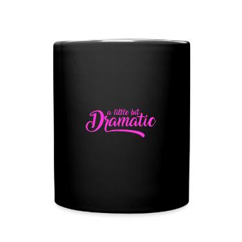 A Little Bit Dramatic - Full Colour Mug - black - Front