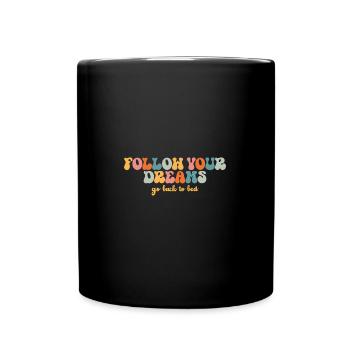 Follow Your Dreams Go Back To Bed - Full Colour Mug - black - Front