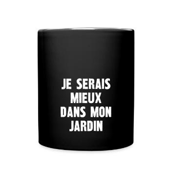 je serais mieux dans mon jardin - Mug uni - noir - Devant
