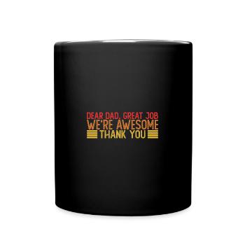 Dear Dad Great Job We're Awesome Thank You - Full Colour Mug - black - Front