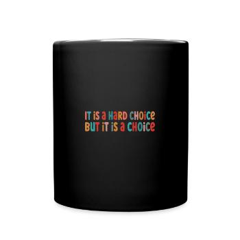 It Is A Hard Choice Pro Choice - Tasse einfarbig - Schwarz - Vorne