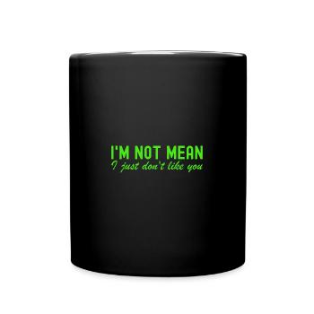 Women Sarcastic I'm Not Mean Don't Like You - Full Colour Mug - black - Front