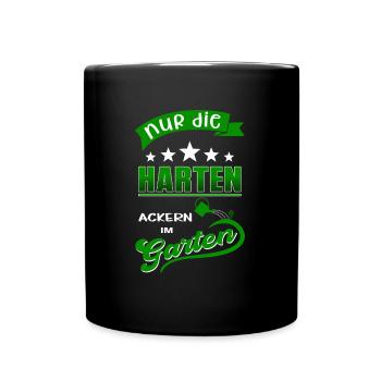 Nur die Harten ackern im Garten - Gärtnerspruch - Tasse einfarbig - Schwarz - Vorne