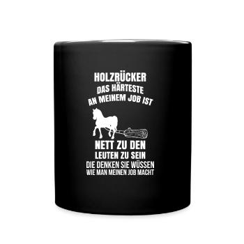Holzrücker Shirt · Meine Arbeit · Spruch Geschenk - Tasse einfarbig - Schwarz - Vorne